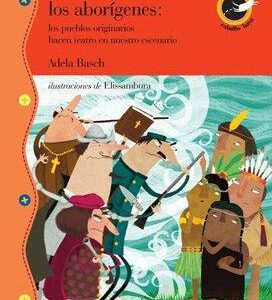 EN LOS ORIGENES LOS ABORIGENES LOS PUEBLOS ORIGINARIOS HACEN TEATRO EN NUESTRO ESCENARIO - BASCH, ADELA - ABRAN CANCHA