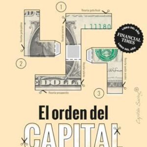 EL ORDEN DEL CAPITAL CÓMO LOS ECONOMISTAS INVENTARON LA AUSTERIDAD Y ALLANARON EL CAMINO AL FASCISMO - MATTEI, CLARA E. - CAPITÁN SWING