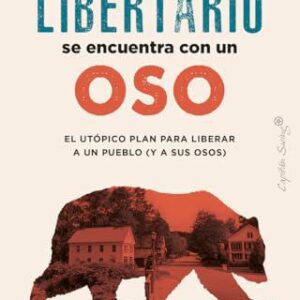 UN LIBERTARIO SE ENCUENTRA CON UN OSO EL UTÓPICO PLAN PARA LIBERAR A UN PUEBLO (Y A SUS OSOS) - HONGOLTZ - CAPITÁN SWING