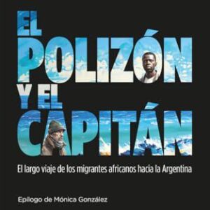 EL POLIZÓN Y EL CAPITÁN EL LARGO VIAJE DE LOS MIGRANTES AFRICANOS HACIA LA ARGENTINA - ROBINS, RICARDO - MAREA EDITORIAL