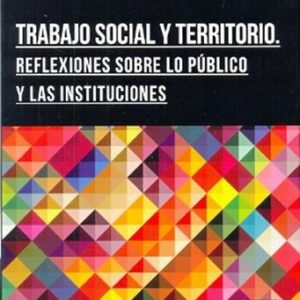 TRABAJO SOCIAL Y TERRITORIO. REFLEXIONES SOBRE LO PUBLICO Y  - TESTA, M. CECILIA - ESPACIO EDITORIAL