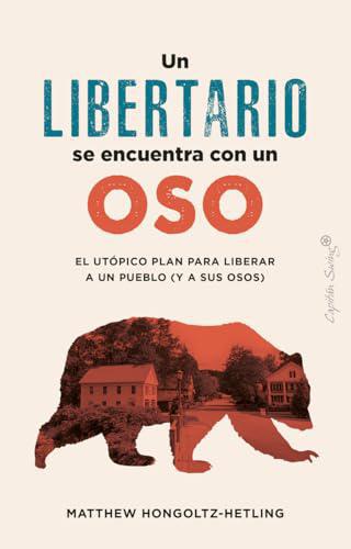 UN LIBERTARIO SE ENCUENTRA CON UN OSO EL UTÓPICO PLAN PARA LIBERAR A UN PUEBLO (Y A SUS OSOS) - HONGOLTZ - CAPITÁN SWING